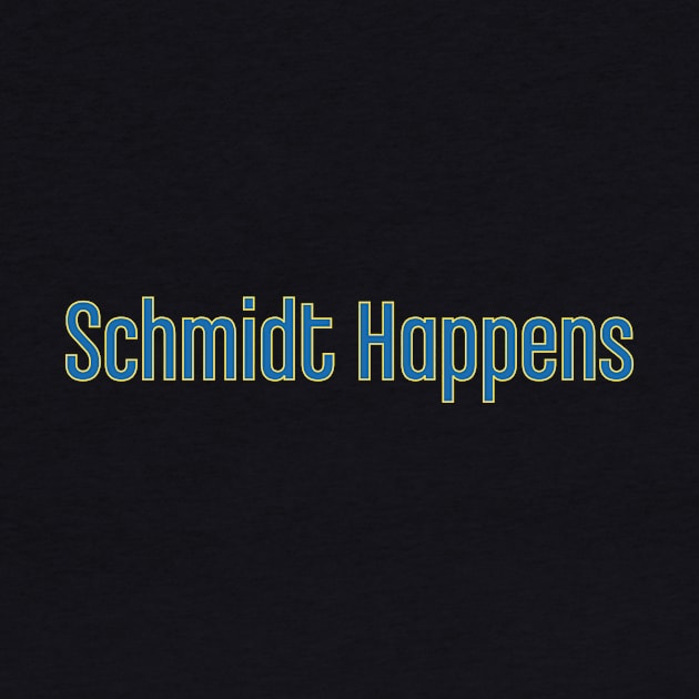 Schmidt Happens by JJFDesigns